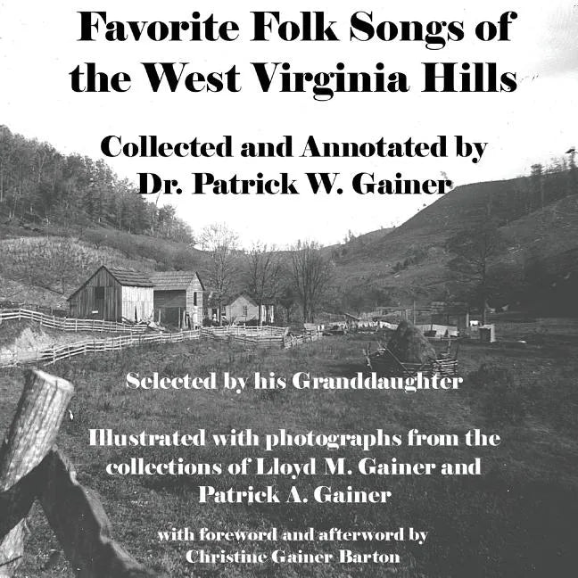 Favorite Folk Songs From the West Virginia Hills: Collected and Annotated by Patrick W. Gainer, Selected by his Granddaughter - Paperback