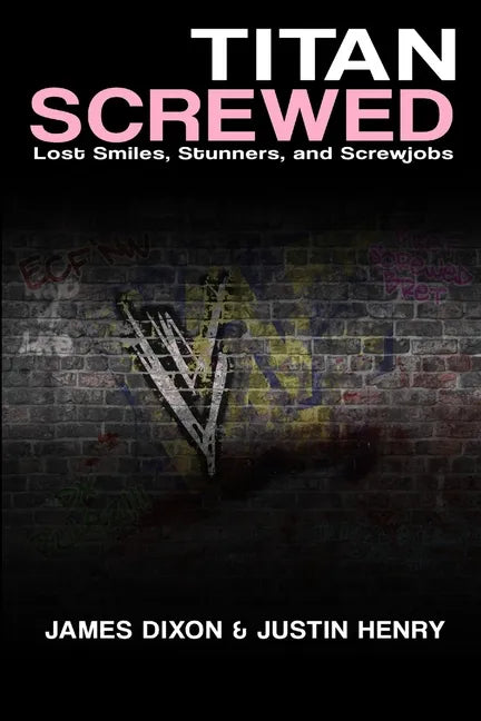 Titan Screwed - Lost Smiles, Stunners and Screwjobs - Paperback