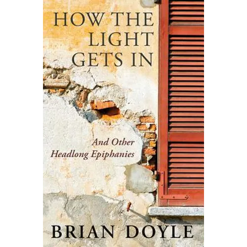 How the Light Gets In: And Other Headlong Epiphanies - Paperback