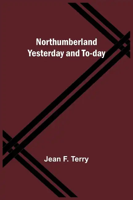 Northumberland Yesterday and To-day - Paperback