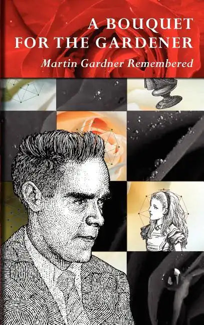 A Bouquet for the Gardener: Martin Gardner Remembered - Hardcover