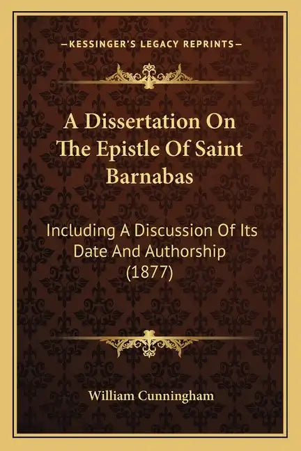 A Dissertation on the Epistle of Saint Barnabas: Including a Discussion of Its Date and Authorship (1877) - Paperback