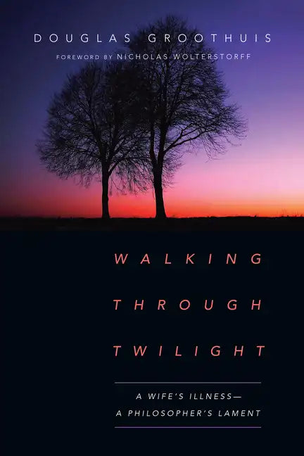 Walking Through Twilight: A Wife's Illness-A Philosopher's Lament - Paperback