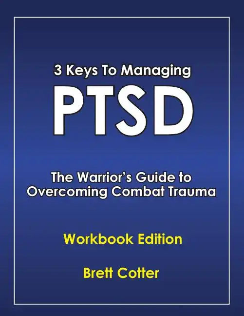 3 Keys to Managing PTSD: The Warrior's Guide to Overcoming Combat Trauma - Paperback