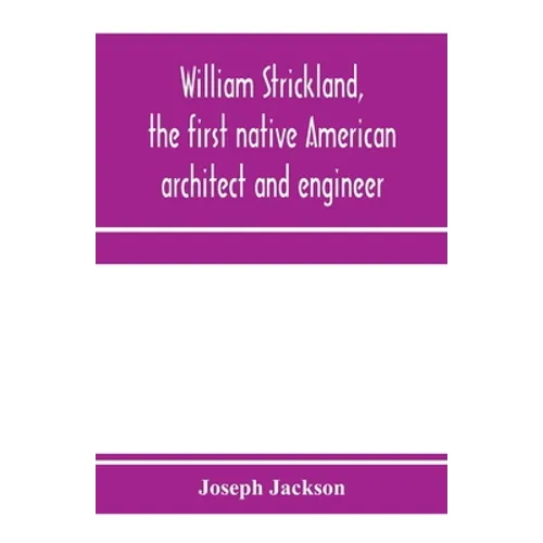 William Strickland, the first native American architect and engineer - Paperback