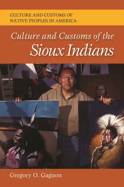 Culture and Customs of the Sioux Indians - Hardcover