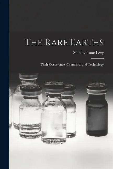 The Rare Earths: Their Occurrence, Chemistry, and Technology - Paperback