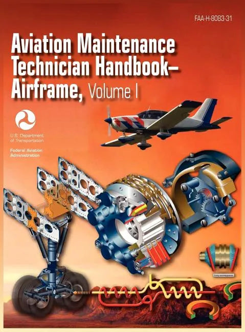 Aviation Maintenance Technician Handbook - Airframe. Volume 1 (FAA-H-8083-31) - Hardcover