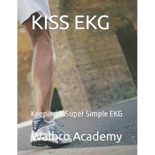 Kiss EKG: Keeping It Super Simple EKG - Paperback