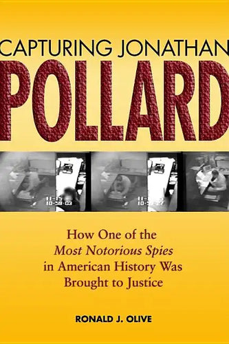 Capturing Jonathan Pollard: How One of the Most Notorious Spies in American History Was Brought to Justicehow One of the Most de - Paperback