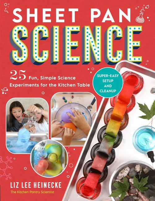 Sheet Pan Science: 25 Fun, Simple Science Experiments for the Kitchen Table; Super-Easy Setup and Cleanup - Paperback
