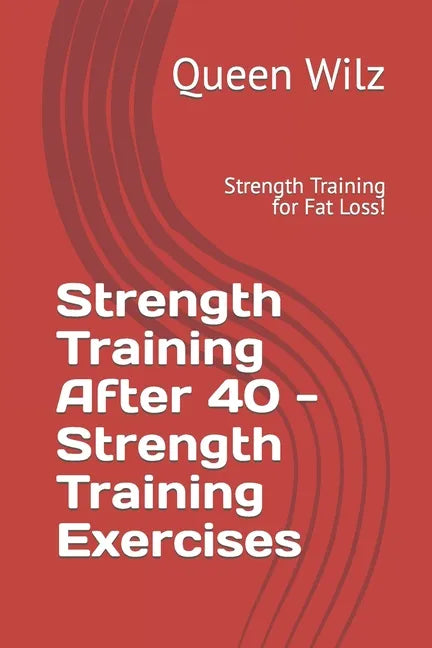 Strength Training After 40 - Strength Training Exercises: Strength Training for Fat Loss! - Paperback