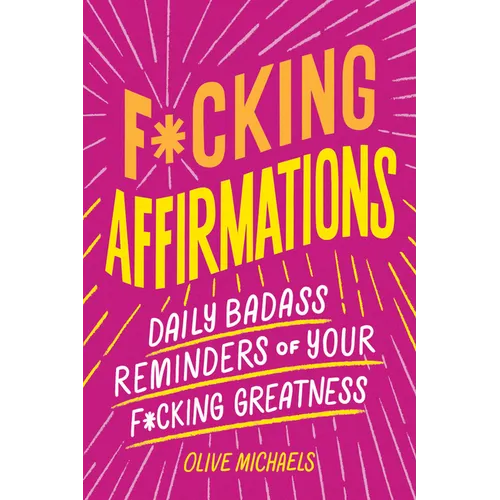 F*cking Affirmations: Daily Badass Reminders of Your F*cking Greatness - Paperback