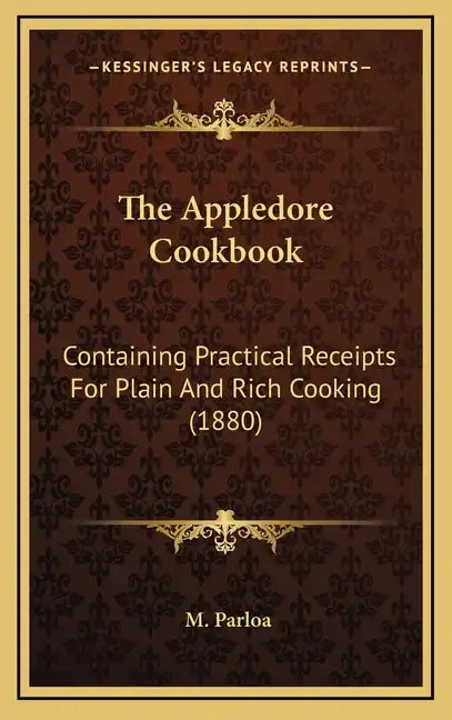 The Appledore Cookbook: Containing Practical Receipts for Plain and Rich Cooking (1880) - Hardcover