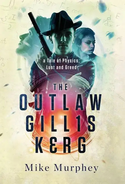 The Outlaw Gillis Kerg ... Physics, Lust and Greed Series, Book 4 - Hardcover