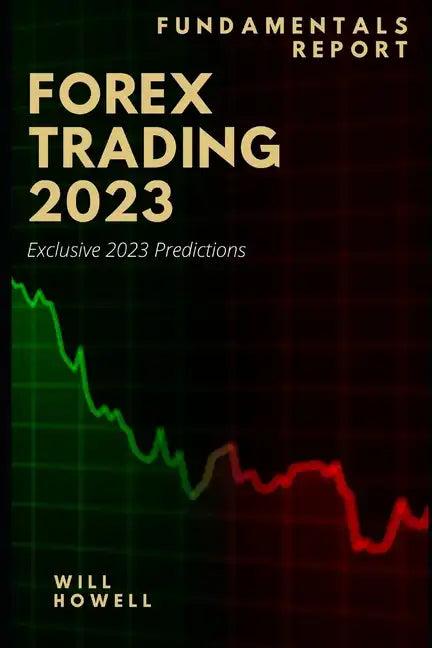 Forex Trading 2023 Fundamentals Report: 2023 Forex Predictions - Paperback