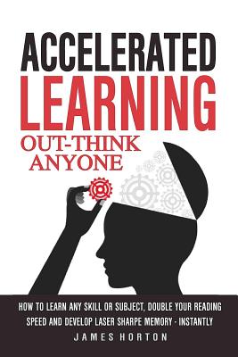 Accelerated Learning: How to Learn Any Skill or Subject, Double Your Reading Spe - Paperback