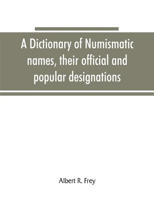 A dictionary of numismatic names, their official and popular designations - Paperback