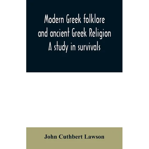 Modern Greek folklore and ancient Greek religion: a study in survivals - Paperback