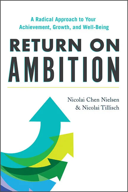 Return on Ambition: A Radical Approach to Your Achievement, Growth, and Well-Being - Hardcover