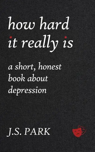 How Hard It Really Is: A Short, Honest Book About Depression - Paperback