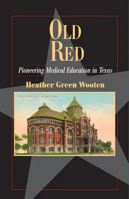 Old Red: Pioneering Medical Education in Texas - Paperback