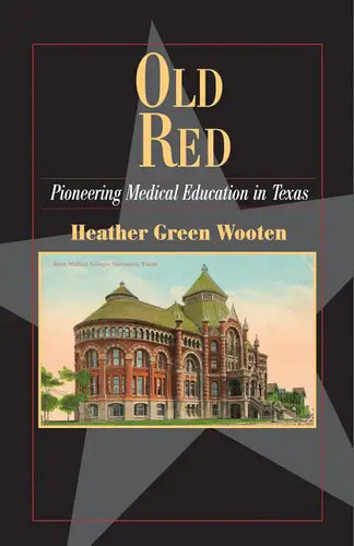 Old Red: Pioneering Medical Education in Texas - Paperback
