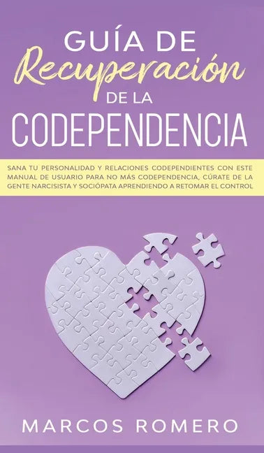 Guía de recuperación de la codependencia: Sana tu personalidad y relaciones codependientes con este manual de usuario para no más codependencia, cúrat - Hardcover