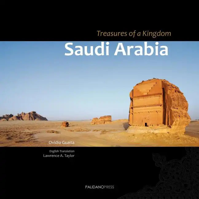 Saudi Arabia. Treasures of a Kingdom: A photographic journey in one of the most closed countries in the world among deserts, ruines and holy cities di - Paperback
