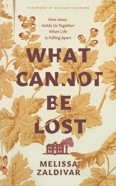 What Cannot Be Lost: How Jesus Holds Us Together When Life Is Falling Apart - Paperback