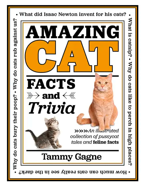 Amazing Cat Facts and Trivia: An Illustrated Collection of Pussycat Tales and Feline Facts - Hardcover