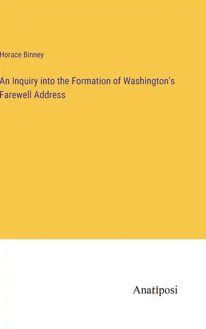 An Inquiry into the Formation of Washington's Farewell Address - Hardcover