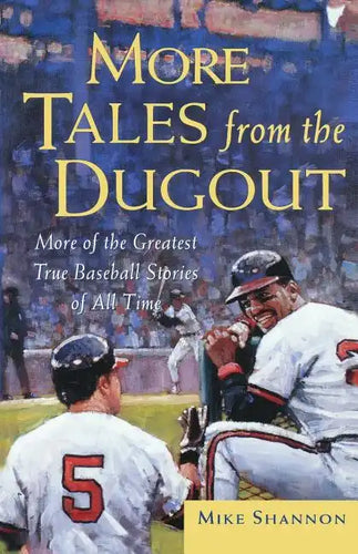 More Tales from the Dugout: More of the Greatest True Baseball Stories of All Time - Paperback