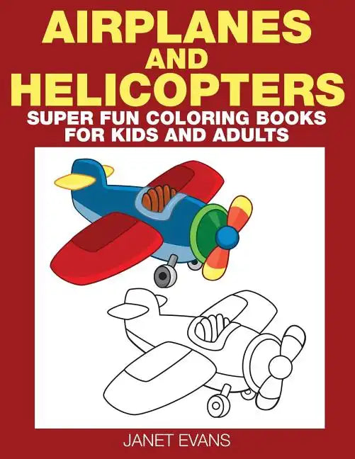 Airplane and Helicopter: Super Fun Coloring Books for Kids and Adults - Paperback