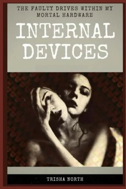 Internal Devices: The Faulty Drives Within My Mortal Hardware - Paperback