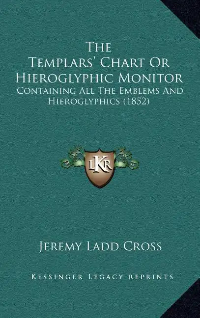 The Templars' Chart Or Hieroglyphic Monitor: Containing All The Emblems And Hieroglyphics (1852) - Hardcover
