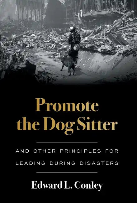 Promote the Dog Sitter: And Other Principles for Leading during Disasters - Hardcover