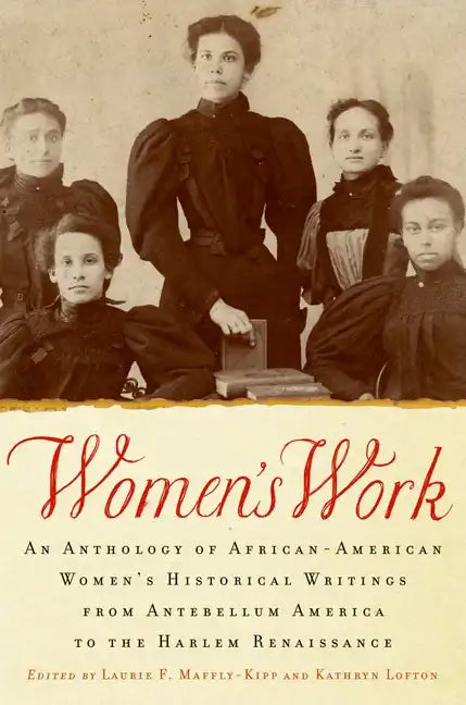 Women's Work: An Anthology of African-American Women's Historical Writings from Antebellum America to the Harlem Renaissance - Paperback