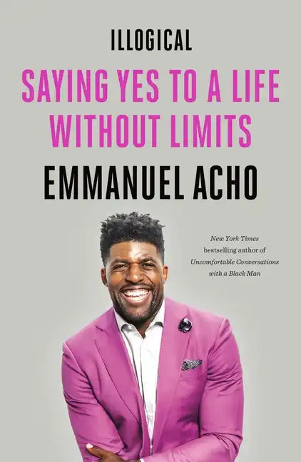 Illogical: Saying Yes to a Life Without Limits - Paperback