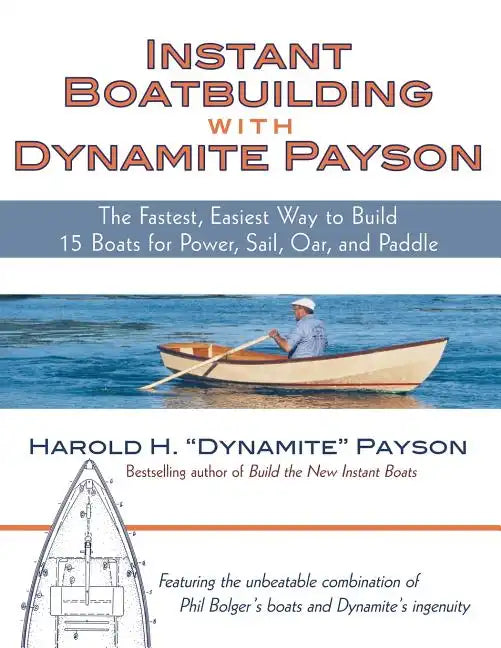 Instant Boatbuilding with Dynamite Payson: 15 Instant Boats for Power, Sail, Oar, and Paddle - Paperback
