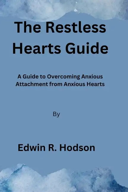 The Restless Hearts Guide: A Guide to Overcoming Anxious Attachment from Anxious Hearts - Paperback