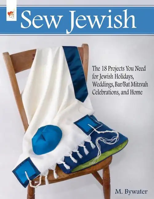 Sew Jewish: The 18 Projects You Need for Jewish Holidays, Weddings, Bar/Bat Mitzvah Celebrations, and Home - Paperback