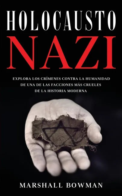 Holocausto Nazi: Explora los Crímenes contra la Humanidad de una de las Facciones más Crueles de la Historia Moderna - Paperback