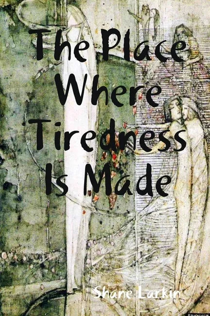 The Place Where Tiredness Is Made - Paperback
