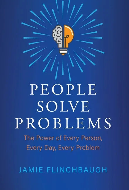 People Solve Problems: The Power of Every Person, Every Day, Every Problem - Hardcover
