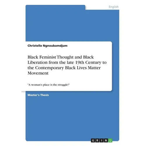 Black Feminist Thought and Black Liberation from the late 19th Century to the Contemporary Black Lives Matter Movement: 
