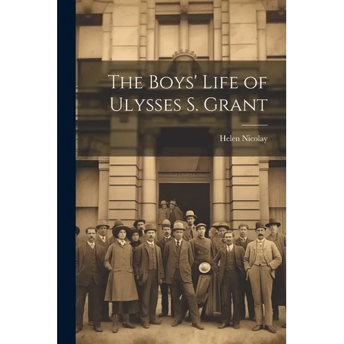 The Boys' Life of Ulysses S. Grant - Paperback
