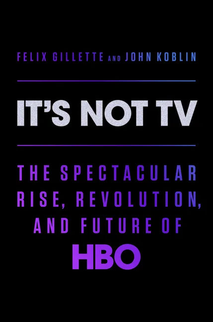 It's Not TV: The Spectacular Rise, Revolution, and Future of HBO - Hardcover