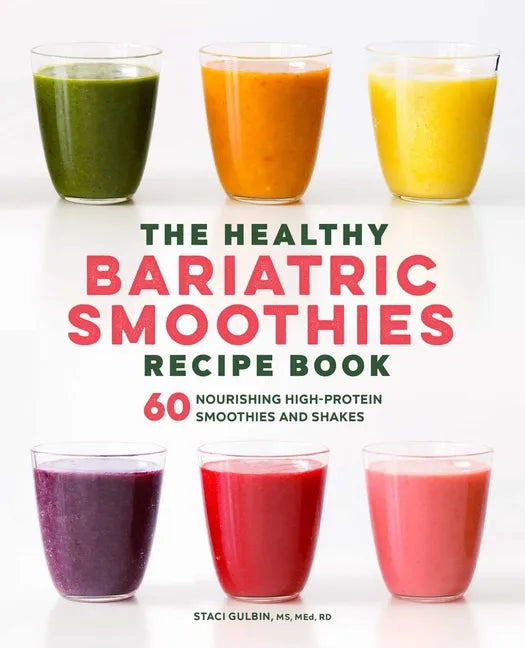 The Healthy Bariatric Smoothies Recipe Book: 60 Nourishing High-Protein Smoothies and Shakes - Paperback