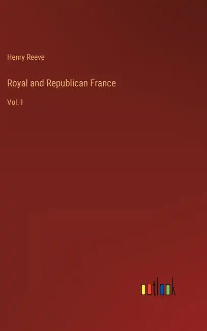 Royal and Republican France: Vol. I - Hardcover